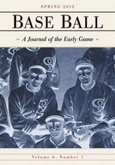 Base Ball: A Journal of the Early Game, Vol. 6, No. 1 (Spring 2012)