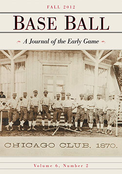 Base Ball: A Journal of the Early Game, Vol. 6, No. 2 (Fall 2012)