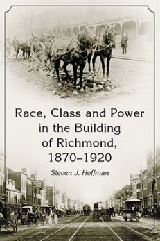 Race, Class and Power in the Building of Richmond, 1870–1920