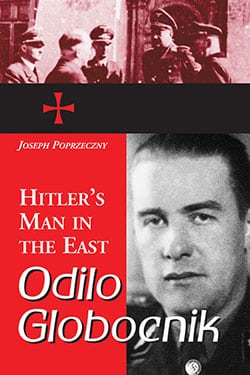 Odilo Globocnik, Hitler’s Man in the East