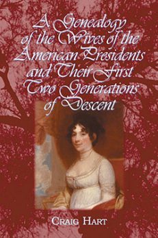 A Genealogy of the Wives of the American Presidents and Their First Two Generations of Descent