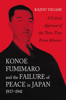Konoe Fumimaro and the Failure of Peace in Japan, 1937–1941