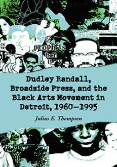Dudley Randall, Broadside Press, and the Black Arts Movement in Detroit, 1960–1995
