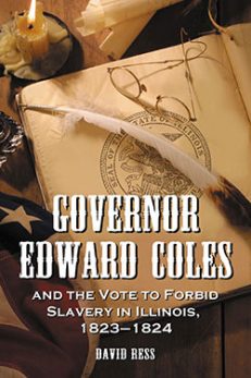 Governor Edward Coles and the Vote to Forbid Slavery in Illinois, 1823–1824