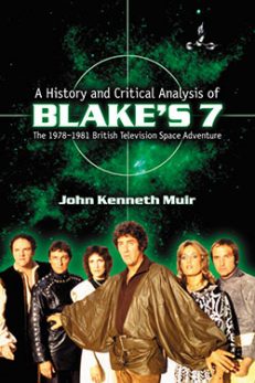 A History and Critical Analysis of Blake’s 7, the 1978–1981 British Television Space Adventure