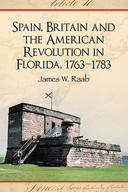 Spain, Britain and the American Revolution in Florida, 1763–1783