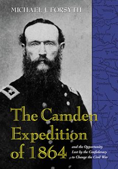 The Camden Expedition of 1864 and the Opportunity Lost by the Confederacy to Change the Civil War