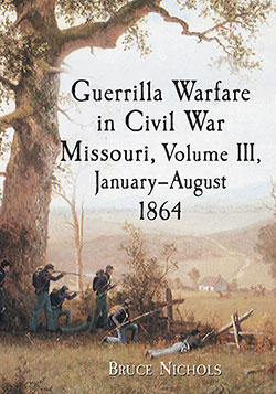 Guerrilla Warfare in Civil War Missouri, Volume III, January–August 1864