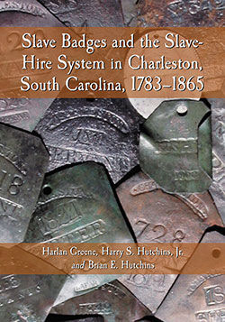 Slave Badges and the Slave-Hire System in Charleston, South Carolina, 1783–1865