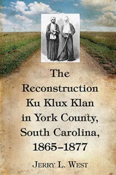 The Reconstruction Ku Klux Klan in York County, South Carolina, 1865–1877