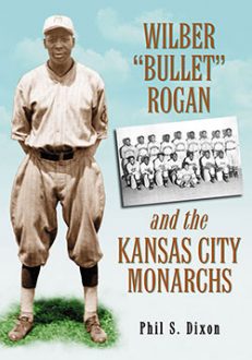 Wilber “Bullet” Rogan and the Kansas City Monarchs