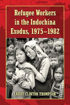 Refugee Workers in the Indochina Exodus, 1975–1982