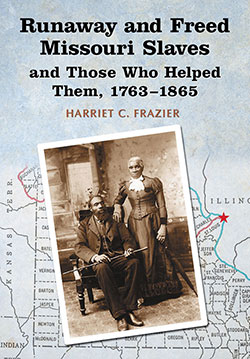 Runaway and Freed Missouri Slaves and Those Who Helped Them, 1763–1865