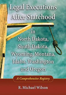 Legal Executions After Statehood in North Dakota, South Dakota, Wyoming, Montana, Idaho, Washington and Oregon