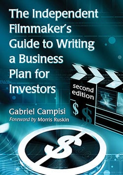 The Independent Filmmaker’s Guide to Writing a Business Plan for Investors, 2d ed.
