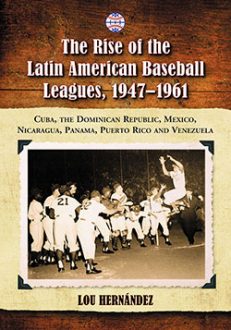 The Rise of the Latin American Baseball Leagues, 1947–1961