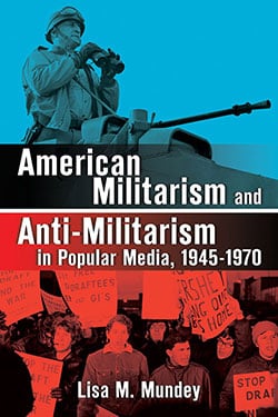 American Militarism and Anti-Militarism in Popular Media, 1945–1970