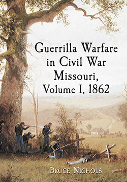 Guerrilla Warfare in Civil War Missouri, Volume I, 1862