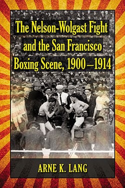 The Nelson-Wolgast Fight and the San Francisco Boxing Scene, 1900–1914
