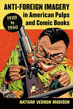 Anti-Foreign Imagery in American Pulps and Comic Books, 1920–1960
