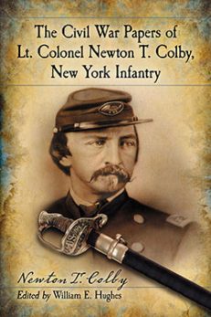 The Civil War Papers of Lt. Colonel Newton T. Colby, New York Infantry