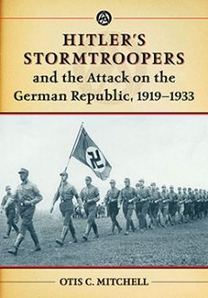 Hitler’s Stormtroopers and the Attack on the German Republic, 1919–1933