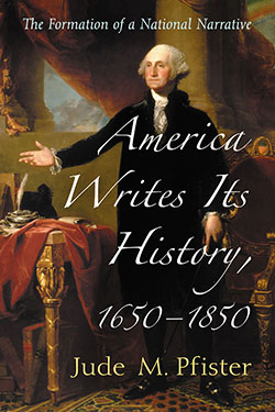 America Writes Its History, 1650–1850