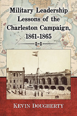 Military Leadership Lessons of the Charleston Campaign, 1861–1865