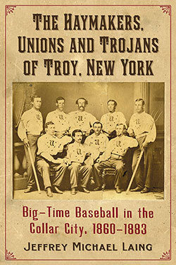 The Haymakers, Unions and Trojans of Troy, New York