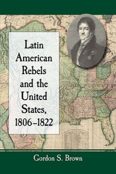 Latin American Rebels and the United States, 1806–1822