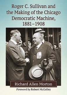 Roger C. Sullivan and the Making of the Chicago Democratic Machine, 1881–1908
