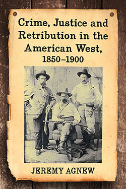 Crime, Justice and Retribution in the American West, 1850–1900