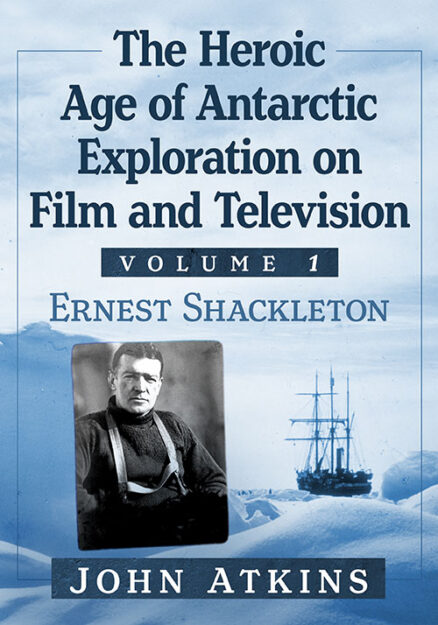 The Heroic Age of Antarctic Exploration on Film and Television, Volume 1