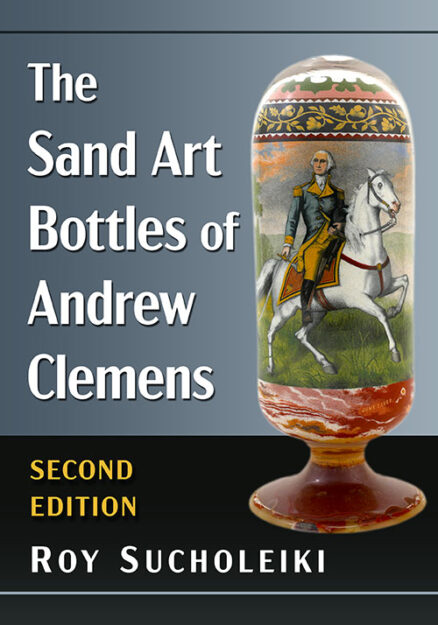 The Sand Art Bottles of Andrew Clemens, <I>2d ed.</I>