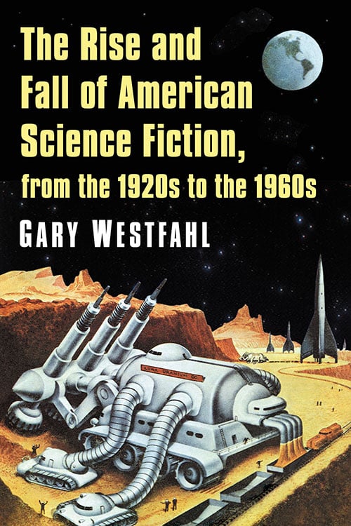 The Rise and Fall of American Science Fiction, from the 1920s to the 1960s  McFarland